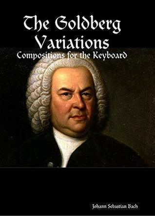 Read online The Goldberg Variations: Compositions for the Keyboard - Johann Sebastian Bach | ePub