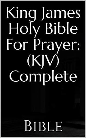Read online King James Holy Bible For Prayer: (KJV) Complete - Anonymous file in ePub