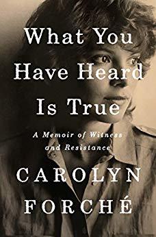 Read online What You Have Heard Is True: A Memoir of Witness and Resistance - Carolyn Forché | PDF