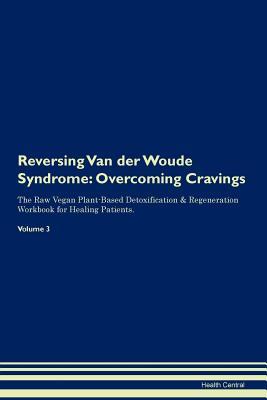 Download Reversing Van der Woude Syndrome: Overcoming Cravings The Raw Vegan Plant-Based Detoxification & Regeneration Workbook for Healing Patients. Volume 3 - Health Central file in PDF