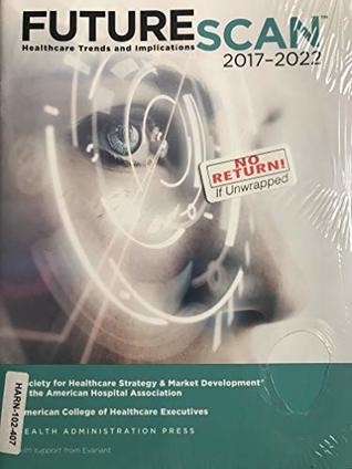 Read Futurescan 2017: Healthcare Trends and Implications 2017-2022 - Society for Healthcare Strategy & Market Development of the American Hospital Association file in PDF