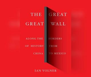 Read The Great Great Wall: Along the Borders of History from China to Mexico - Ian Volner file in PDF