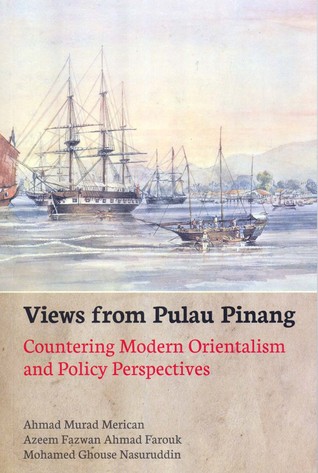 Download Views from Pulau Pinang: Countering Modern Orientalism and Policy Perspectives - Ahmad Murad Merican | PDF