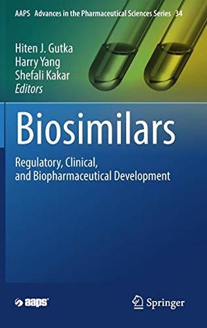 Read online Biosimilars: Regulatory, Clinical, and Biopharmaceutical Development (AAPS Advances in the Pharmaceutical Sciences Series) - Hiten J. Gutka | ePub