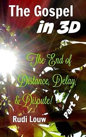 Download The Gospel In 3-D! - Part 2: The End of All Distance, Delay, & Dispute! - Rudi Louw file in ePub