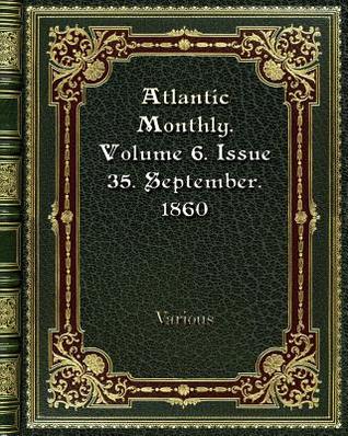 Read Atlantic Monthly. Volume 6. Issue 35. September. 1860 - Various file in ePub