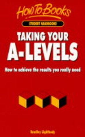 Download Taking Your A-levels: How to Achieve the Results You Really Need (How to books. Student handbooks) - Bradley Lightbody file in PDF
