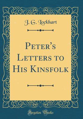 Read Peter's Letters to His Kinsfolk (Classic Reprint) - J G Lockhart file in PDF