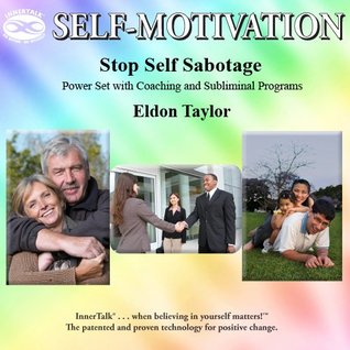 Read online Stop Self Sabotage: Power Set with Coaching and InnerTalk Subliminal Programs - Eldon Taylor | PDF