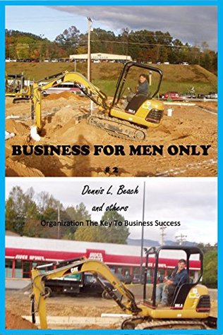 Read Buisness For Men Only: Organization Key To Success in Business (Business For Men And Women Book 2) - Dennis L. Beach file in ePub