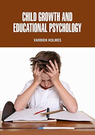 Read online Child Growth and Educational Psychology by Varrien Holmes - Varrien Holmes | ePub