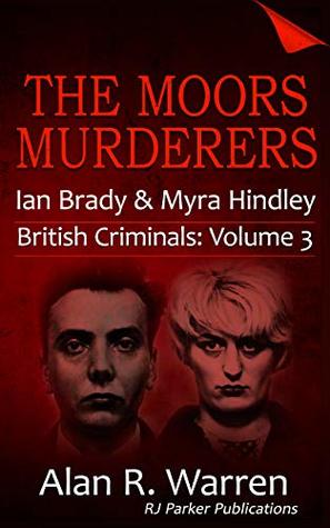 Download The Moors Murderers: Ian Brady and Myra Hindley Serial Killers (British Criminals Book 3) - Alan R. Warren file in PDF