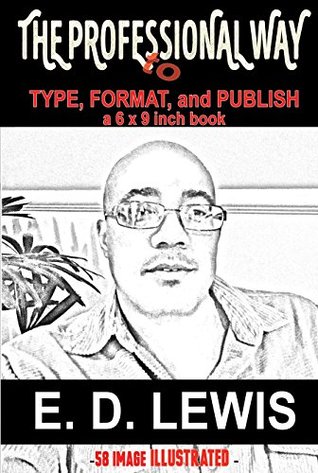 Read online The Professional Way: to Type, Format, and Publish a 6x9 inch book - E. D. Lewis | ePub