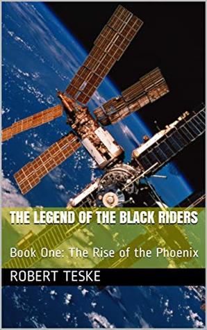 Download THE LEGEND OF THE BLACK RIDERS : Book One: The Rise of the Phoenix - Robert Teske | ePub