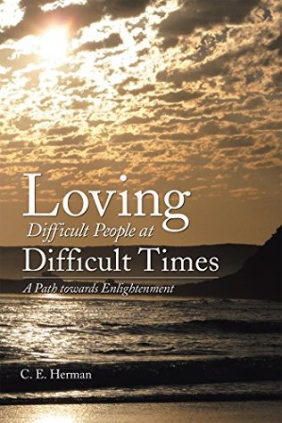Read Loving Difficult People at Difficult Times: A Path Towards Enlightenment - C.E. Herman | ePub