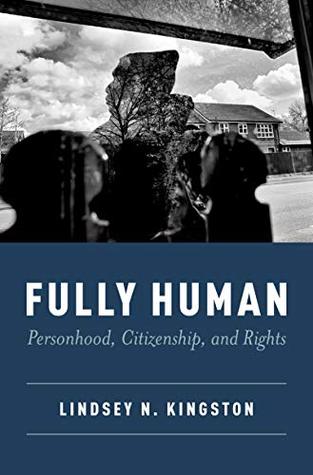 Read Fully Human: Personhood, Citizenship, and Rights - Lindsey N Kingston | ePub