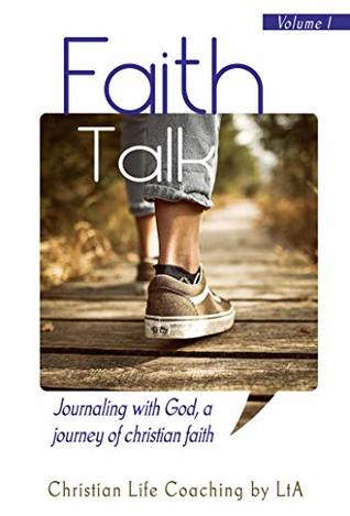 Download Faith Talk: Journaling With God, A Journey of Christian Faith (Volume 1) - Christian Life Coaching by LtA file in ePub