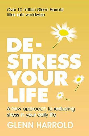 Download De-stress Your Life: A new approach to reducing stress in your daily life - Glenn Harrold | ePub