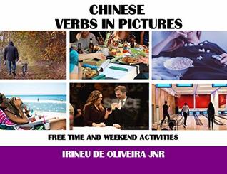 Read Chinese Verbs in Pictures: Free time and weekend activities in Mandarin Chinese - Irineu De Oliveira | ePub