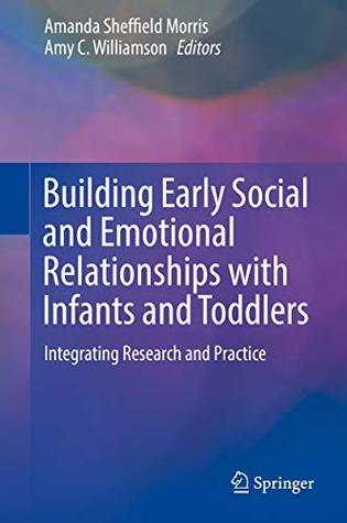 Read online Building Early Social and Emotional Relationships with Infants and Toddlers: Integrating Research and Practice - Amanda Sheffield Morris file in PDF
