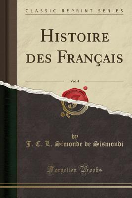 Download Histoire Des Fran�ais, Vol. 4 (Classic Reprint) - J C L Simonde De Sismondi file in PDF