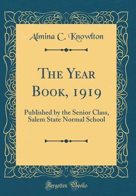 Read The Year Book, 1919: Published by the Senior Class, Salem State Normal School (Classic Reprint) - Almina C Knowlton | PDF