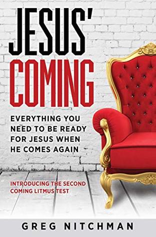 Read JESUS' COMING: Everything You Need to be Ready for Jesus When He Comes Again Introducing the Second Coming Litmus Test - Greg Nitchman | ePub