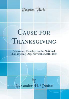 Read Cause for Thanksgiving: A Sermon, Preached on the National Thanksgiving Day, November 24th, 1864 (Classic Reprint) - Alexander Hamilton Vinton | PDF