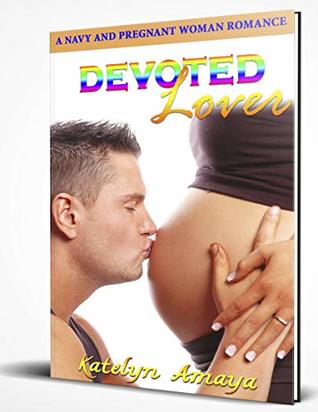 Read Devoted Lover: A Navy and Pregnant Woman Romance - Katelyn Amaya file in ePub
