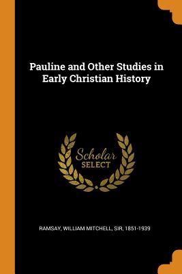 Read online Pauline and Other Studies in Early Christian History - William Mitchell Sir Ramsay 1851-1939 | ePub
