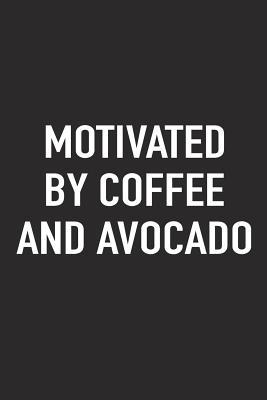 Read online Motivated by Coffee and Avocado: A 6x9 Inch Matte Softcover Journal Notebook with 120 Blank Lined Pages and a Funny Caffeine Fueled Cover Slogan -  file in PDF