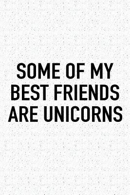 Download Some of My Best Friends Are Unicorns: A 6x9 Inch Matte Softcover Journal Notebook with 120 Blank Lined Pages and a Funny Cover Slogan -  | PDF