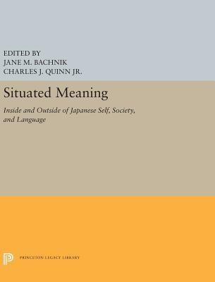 Read Situated Meaning: Inside and Outside in Japanese Self, Society, and Language - Jane M. Bachnik | ePub
