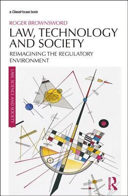 Read Law, Technology and Society: Reimagining the Regulatory Environment - Roger Brownsword | ePub