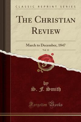 Download The Christian Review, Vol. 12: March to December, 1847 (Classic Reprint) - S.F. Smith | ePub