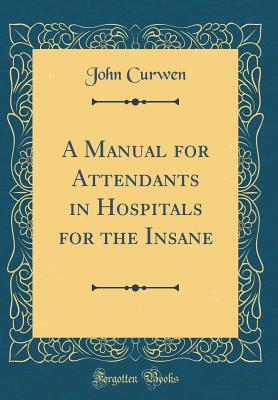 Download A Manual for Attendants in Hospitals for the Insane (Classic Reprint) - John Curwen | ePub