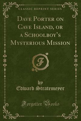 Download Dave Porter on Cave Island, or a Schoolboy's Mysterious Mission - Edward Stratemeyer | ePub