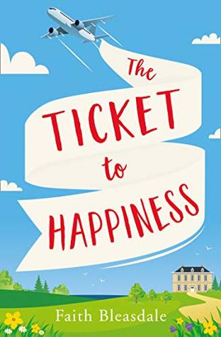 Read The Ticket to Happiness: A feel good escapist romance with a heart-warming happily ever after - Faith Bleasdale | ePub