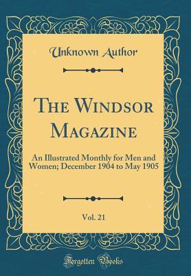 Read online The Windsor Magazine, Vol. 21: An Illustrated Monthly for Men and Women; December 1904 to May 1905 (Classic Reprint) - Unknown | ePub