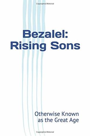 Read online Bezalel: Rising Sons: Otherwise Known as The Great Age - Belle Twigg file in ePub