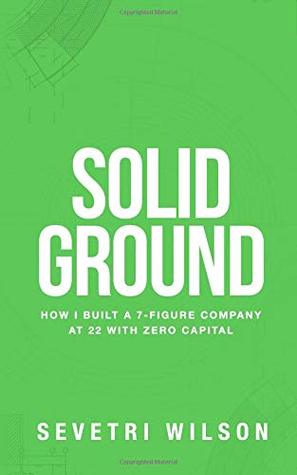 Download Solid Ground: How I Built a 7-Figure Company at 22 with Zero Capital - Sevetri Wilson file in PDF