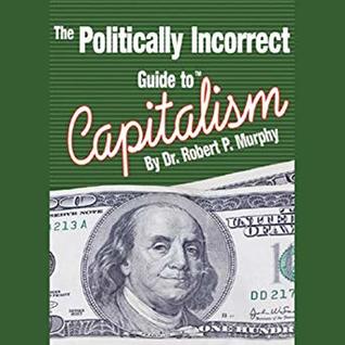 Download The Politically Incorrect Guide to Capitalism - Robert P. Murphy | ePub