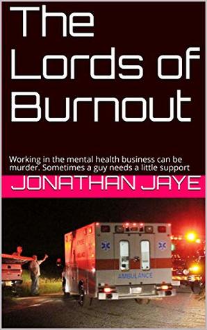 Read The Lords of Burnout: Working in the mental health business can be murder. Sometimes a guy needs a little support - Jonathan Jaye file in PDF