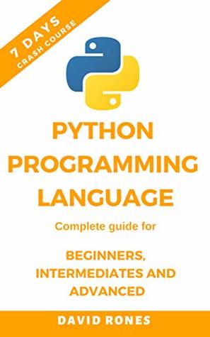 Read online Python Programming Language: Complete Guide for Beginners, Intermediates and Advanced: 7 Days Crash Course - David Rones | PDF