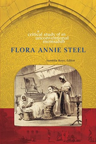 Read Flora Annie Steel: A Critical Study of an Unconventional Memsahib - Susmita Roye | ePub