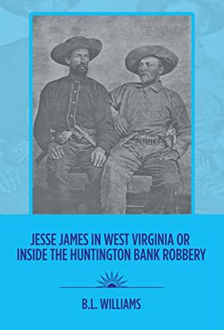 Read Jesse James in West Virginia or Inside the Huntington Bank Robbery - B.L. Williams | ePub