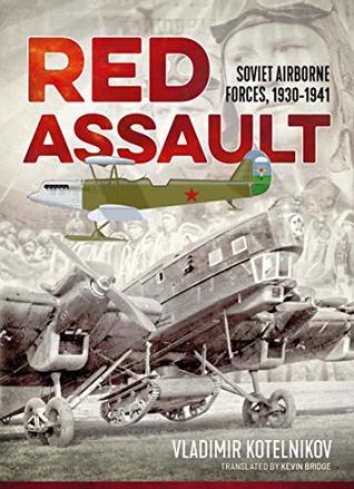 Read Red Assault: Soviet Airborne Forces, 1930-1941 - Vladimir Kotelnikov | PDF
