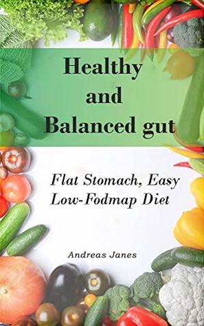 Read Healthy and Balanced Gut: Flat Stomach, Easy Low- Fodmap Diet - Andreas Janes | ePub