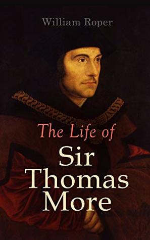 Read The Life of Sir Thomas More: Including Personal Correspondence - William Roper | ePub