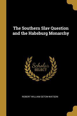 Download The Southern Slav Question and the Habsburg Monarchy - Robert Seton-Watson | ePub